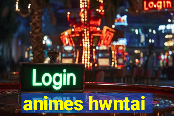animes hwntai